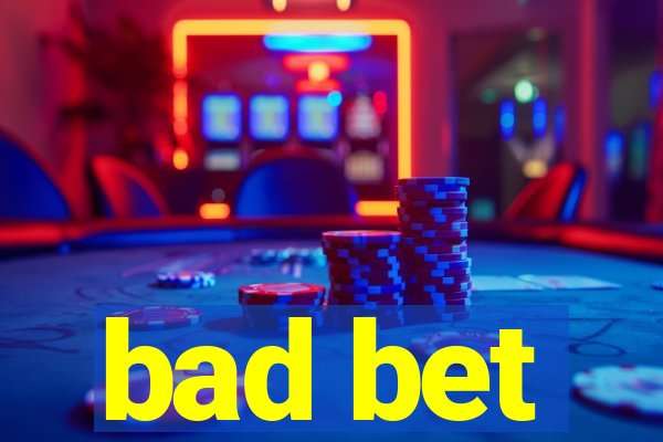 bad bet