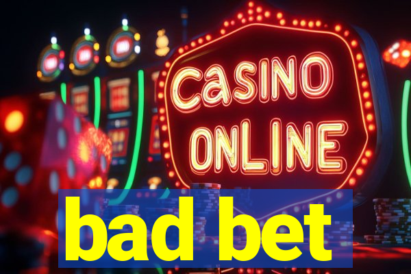 bad bet