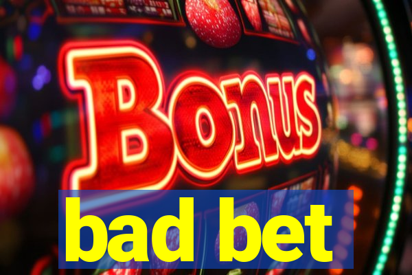 bad bet