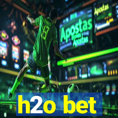 h2o bet