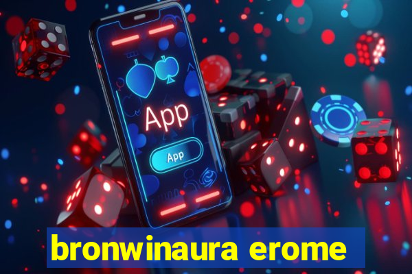 bronwinaura erome