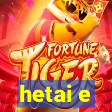 hetai e