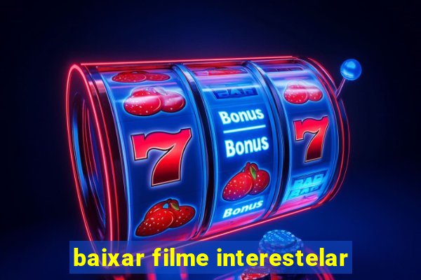 baixar filme interestelar