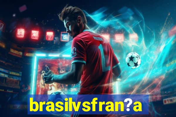 brasilvsfran?a