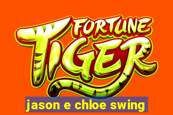 jason e chloe swing