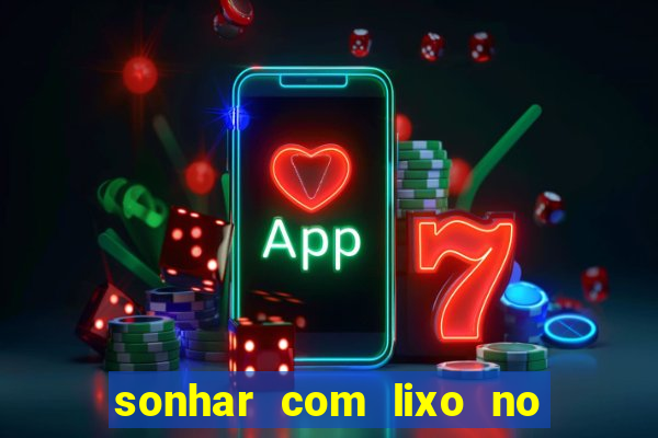 sonhar com lixo no jogo do bicho