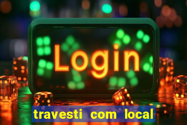 travesti com local em salvador
