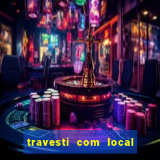 travesti com local em salvador