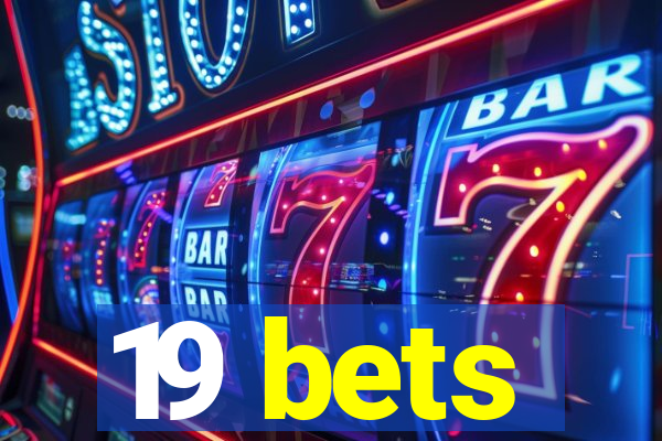 19 bets
