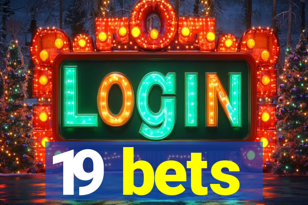 19 bets