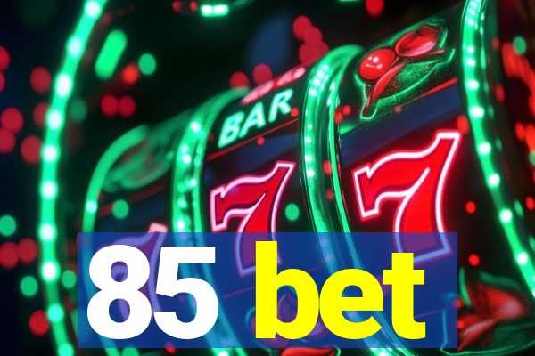 85 bet
