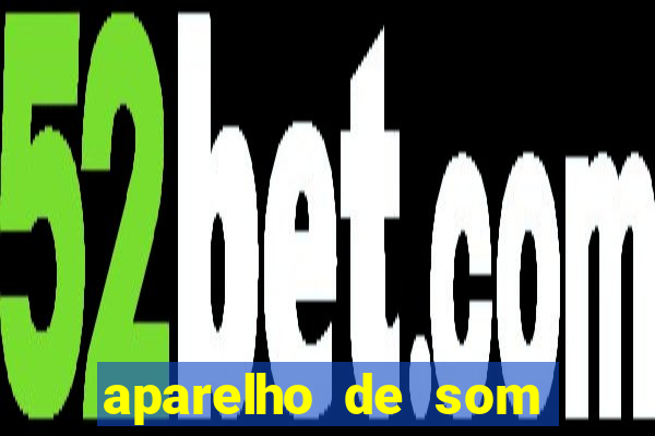aparelho de som casas bahia
