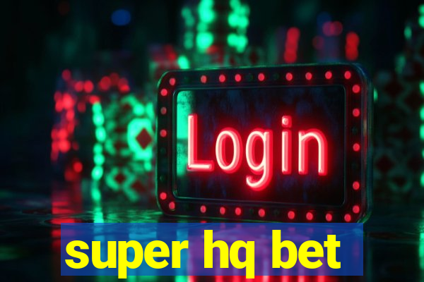 super hq bet