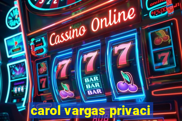 carol vargas privaci