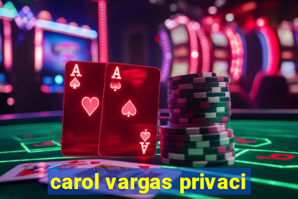 carol vargas privaci