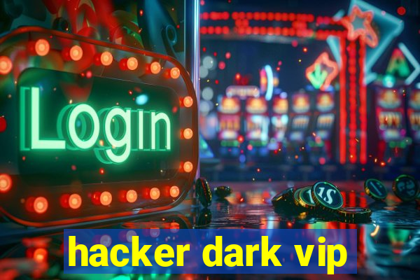 hacker dark vip