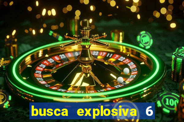 busca explosiva 6 jake carter morre