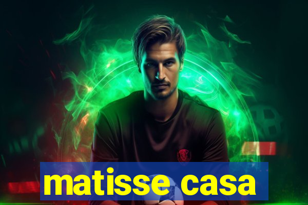 matisse casa