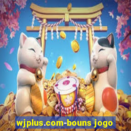 wjplus.com-bouns jogo