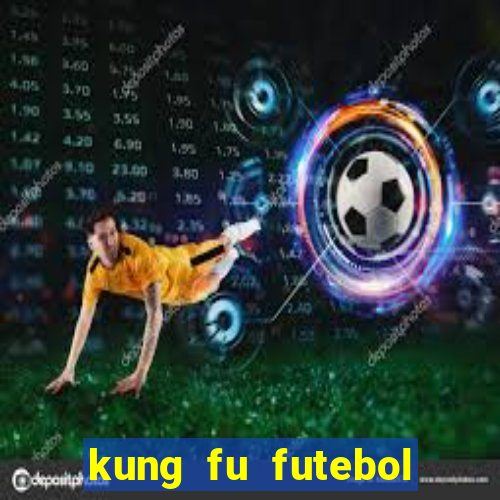 kung fu futebol clube online dublado