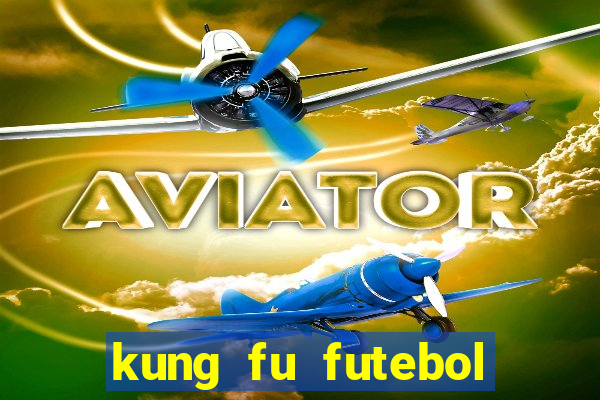 kung fu futebol clube online dublado