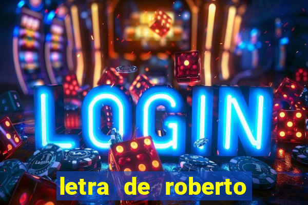 letra de roberto carlos meu querido meu velho meu amigo
