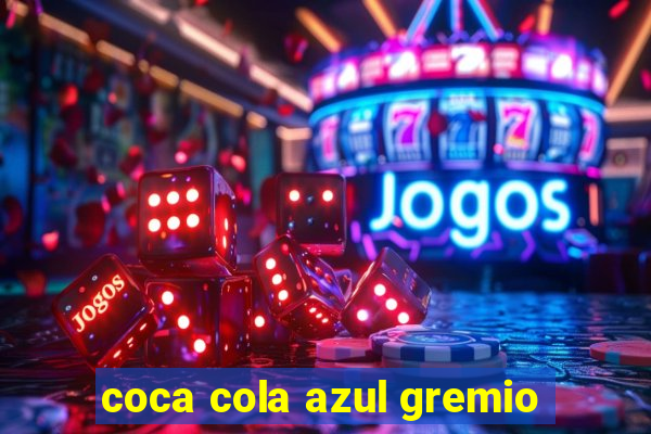coca cola azul gremio