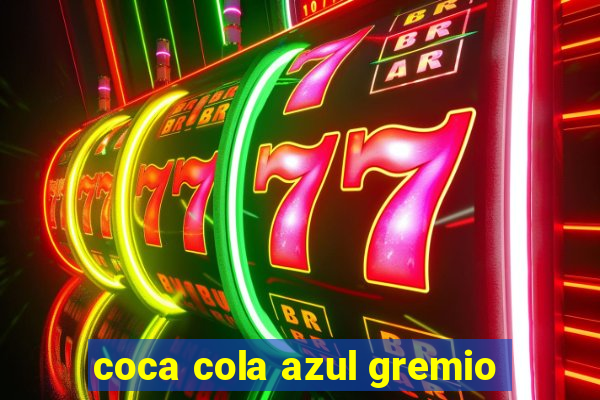 coca cola azul gremio