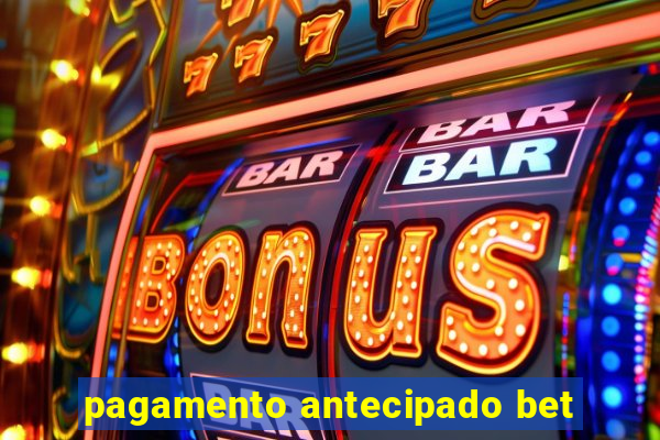 pagamento antecipado bet