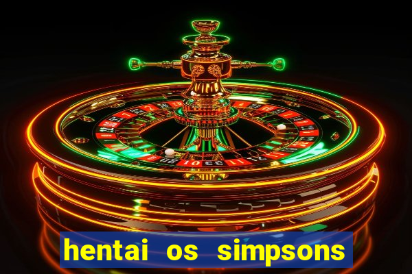 hentai os simpsons futebol e cerveja