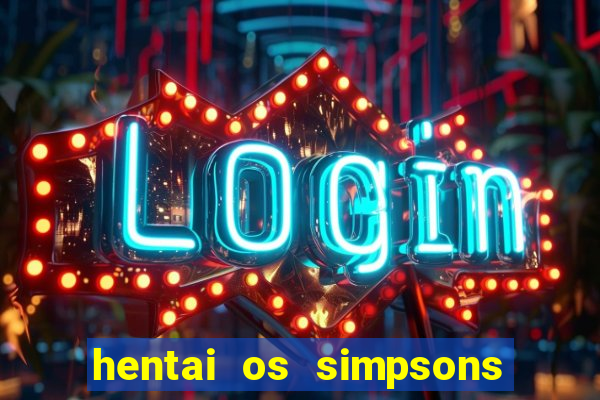 hentai os simpsons futebol e cerveja