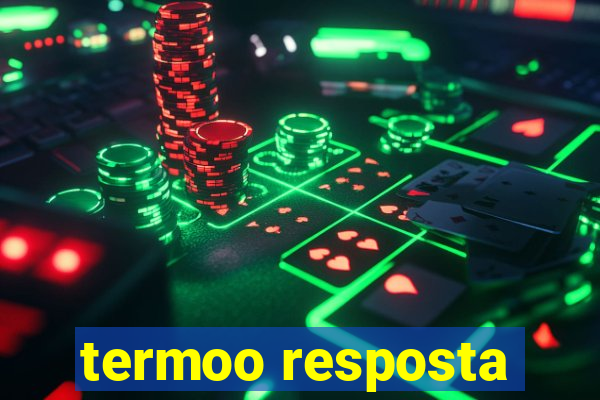 termoo resposta