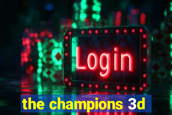 the champions 3d