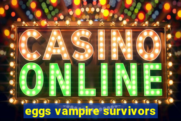 eggs vampire survivors