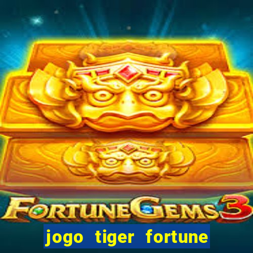 jogo tiger fortune paga mesmo