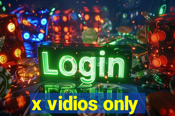 x vidios only