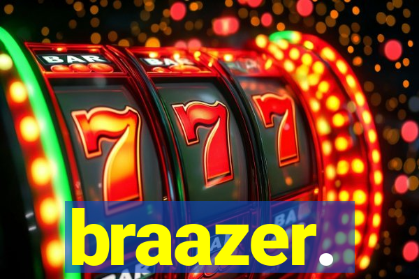 braazer.