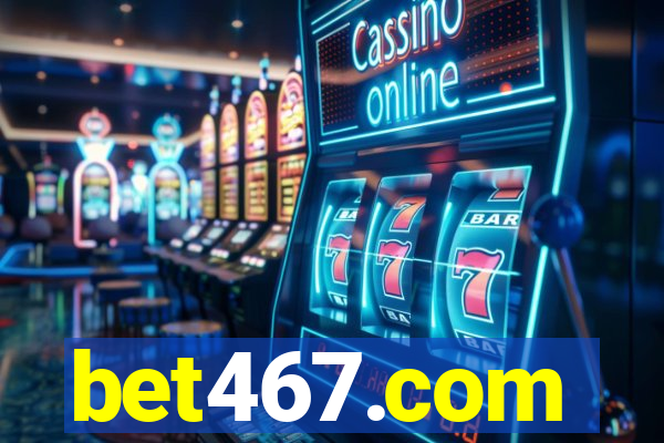 bet467.com
