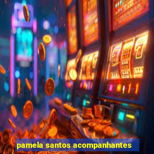 pamela santos acompanhantes
