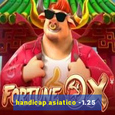 handicap asiatico -1.25