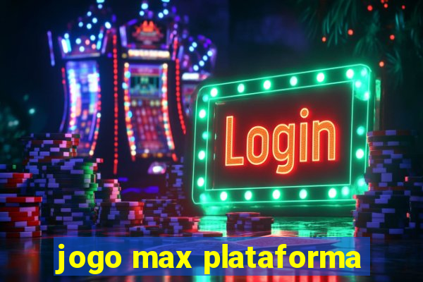 jogo max plataforma