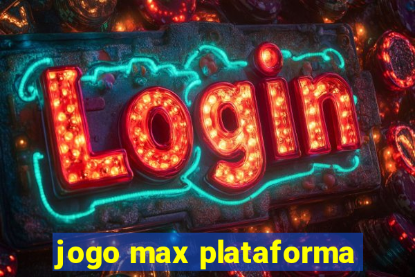 jogo max plataforma