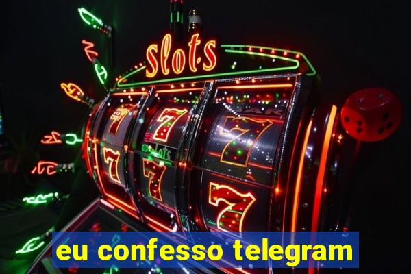 eu confesso telegram