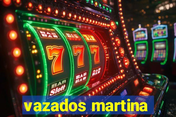 vazados martina
