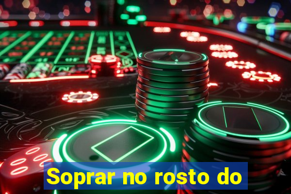 Soprar no rosto do