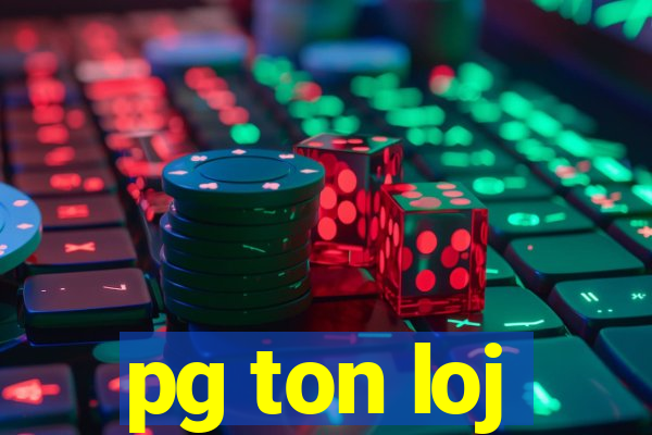 pg ton loj