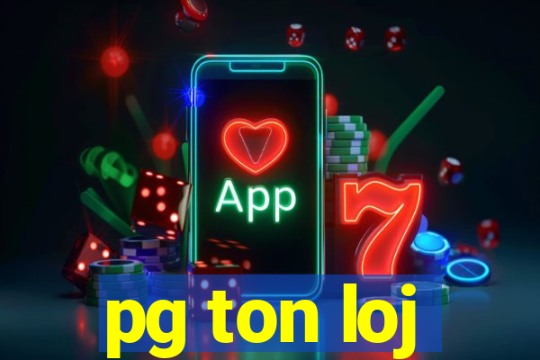 pg ton loj