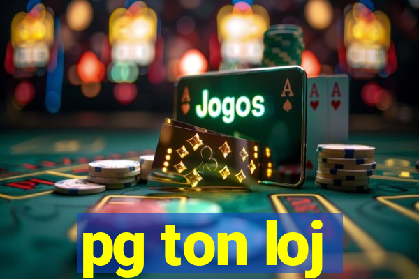 pg ton loj