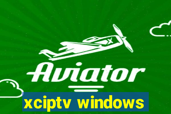 xciptv windows