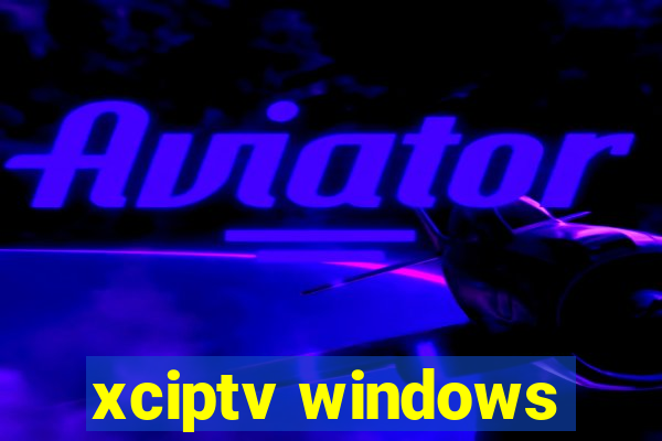 xciptv windows